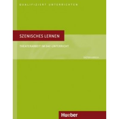 Dieter Kirsch: Szenisches Lernen. Theaterarbeit im DaF-Unterricht. Deutsch als Fremdsprache Dieter Kirsch: Szenisches Lernen. Theaterarbeit im DaF-Unterricht. Deutsch als Fremdsprache